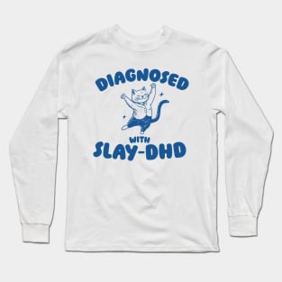 Diagnosed With Slay-DHD, Funny ADHD Shirt, Cat T Shirt, Dumb Y2k Long Sleeve T-Shirt